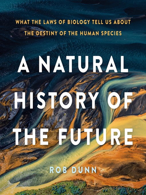 Title details for A Natural History of the Future by Rob Dunn - Available